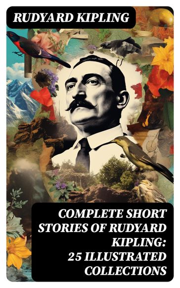 Complete Short Stories of Rudyard Kipling: 25 Illustrated Collections - Kipling Rudyard