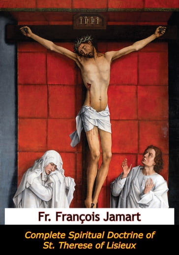 Complete Spiritual Doctrine of St. Therese of Lisieux - Fr. François Jamart