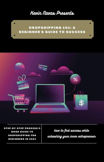 Complete Step-By-Step E-book Guide to Dropshipping for Beginners in 2023 - Kevin Navas