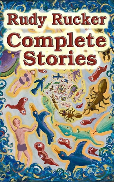 Complete Stories - Rudy Rucker