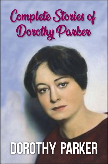Complete Stories of Dorothy Parker - GP Editors - Dorothy Parker