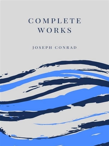 Complete Works Joseph Conrad - Joseph Conrad