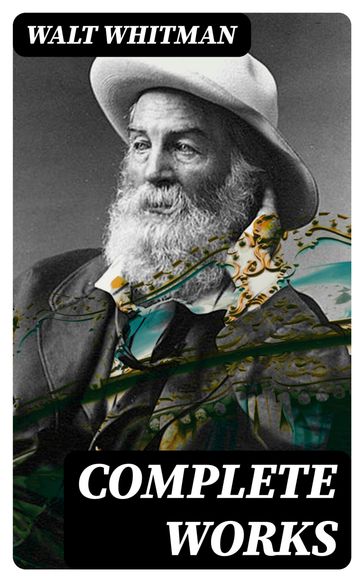 Complete Works - Walt Whitman