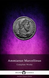 Complete Works of Ammianus Marcellinus (Delphi Classics)