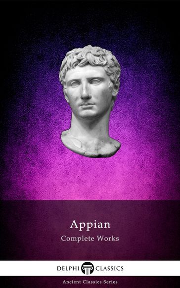 Complete Works of Appian (Delphi Classics) - Appian of Alexandria - Delphi Classics