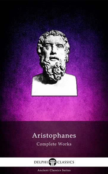 Complete Works of Aristophanes (Delphi Classics) - Aristophanes - Delphi Classics