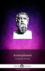 Complete Works of Aristophanes (Delphi Classics)