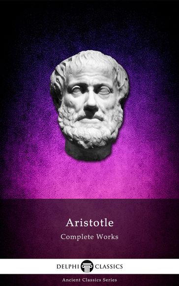 Complete Works of Aristotle (Delphi Classics) - Aristotle - Delphi Classics