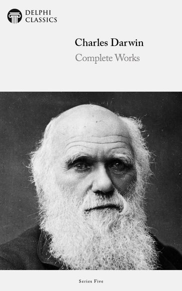 Complete Works of Charles Darwin (Delphi Classics) - Charles Darwin - Delphi Classics