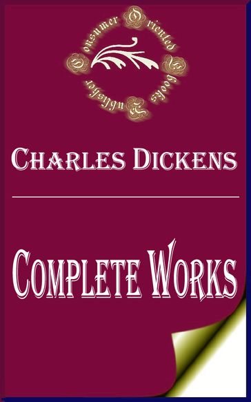 Complete Works of Charles Dickens "English Writer and Social Critic" - Charles Dickens