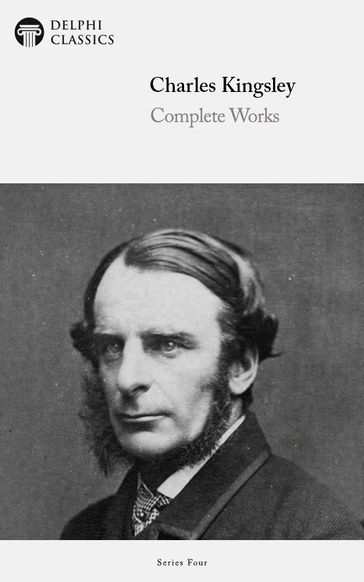 Complete Works of Charles Kingsley (Delphi Classics) - Charles Kingsley - Delphi Classics