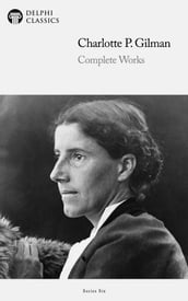 Complete Works of Charlotte Perkins Gilman (Delphi Classics)
