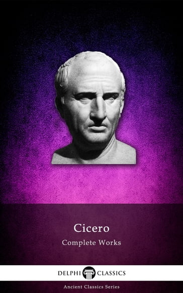 Complete Works of Cicero (Delphi Classics) - Cicero - Delphi Classics