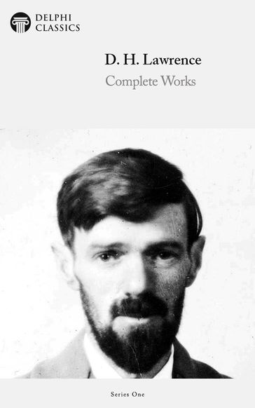 Complete Works of D. H. Lawrence (Delphi Classics) - D. H. Lawrence - Delphi Classics