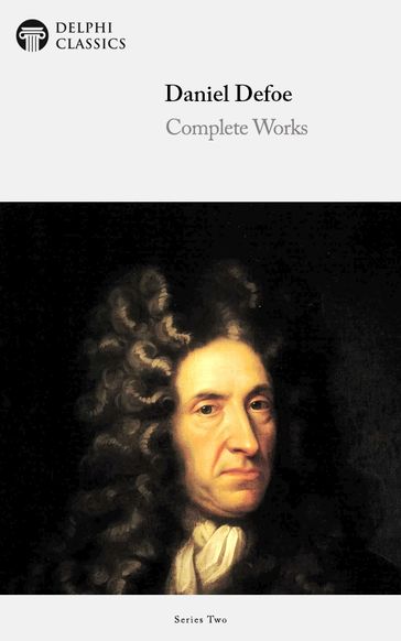 Complete Works of Daniel Defoe (Delphi Classics) - Daniel Defoe - Delphi Classics