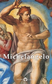 Complete Works of Michelangelo (Delphi Classics)