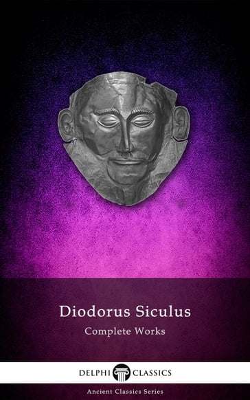 Complete Works of Diodorus Siculus (Delphi Classics) - Delphi Classics - Diodorus Siculus