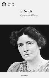 Complete Works of E. Nesbit (Delphi Classics)