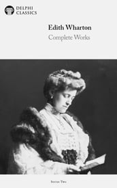 Complete Works of Edith Wharton (Delphi Classics)