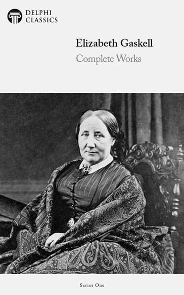 Complete Works of Elizabeth Gaskell (Delphi Classics) - Delphi Classics - Elizabeth Gaskell