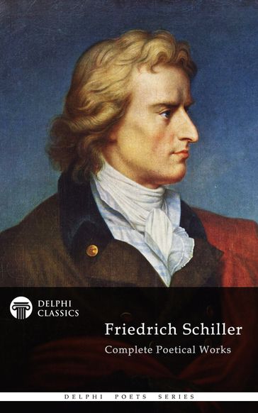Complete Works of Friedrich Schiller (Delphi Classics) - Delphi Classics - Friedrich Schiller