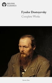 Complete Works of Fyodor Dostoyevsky (Delphi Classics)
