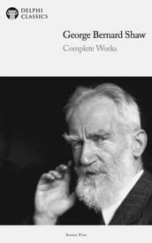 Complete Works of George Bernard Shaw (Delphi Classics)