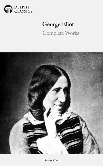 Complete Works of George Eliot (Delphi Classics) - Delphi Classics - George Eliot