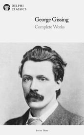 Complete Works of George Gissing (Delphi Classics)