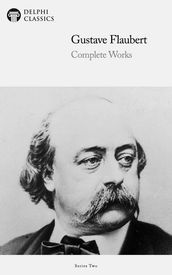 Complete Works of Gustave Flaubert (Delphi Classics)