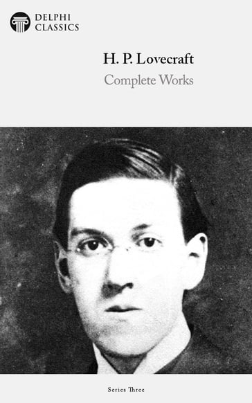 Complete Works of H. P. Lovecraft (Delphi Classics) - Delphi Classics - H. P. Lovecraft