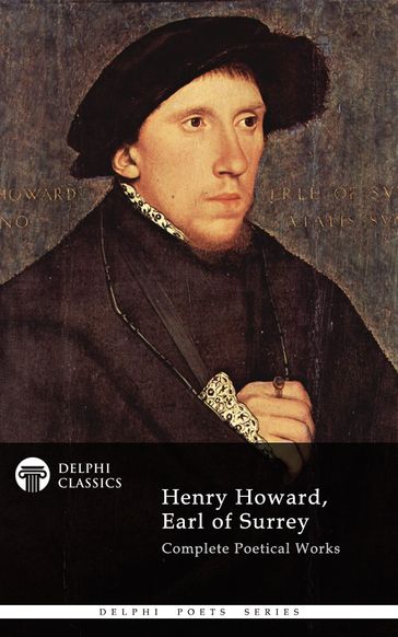 Complete Works of Henry Howard, Earl of Surrey (Delphi Classics) - Delphi Classics - Henry Howard Earl of Surrey