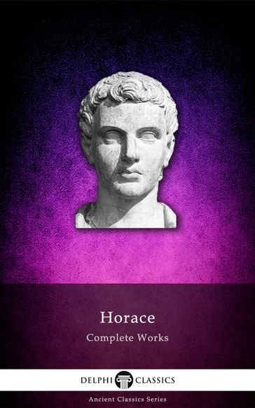 Complete Works of Horace (Delphi Classics) - Delphi Classics - Horace