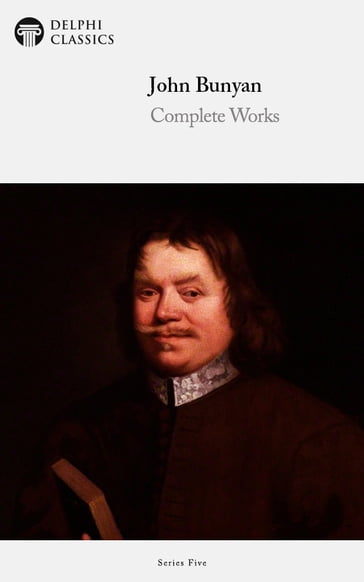 Complete Works of John Bunyan (Delphi Classics) - Delphi Classics - John Bunyan