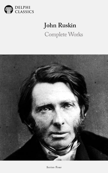 Complete Works of John Ruskin (Delphi Classics) - Delphi Classics - John Ruskin