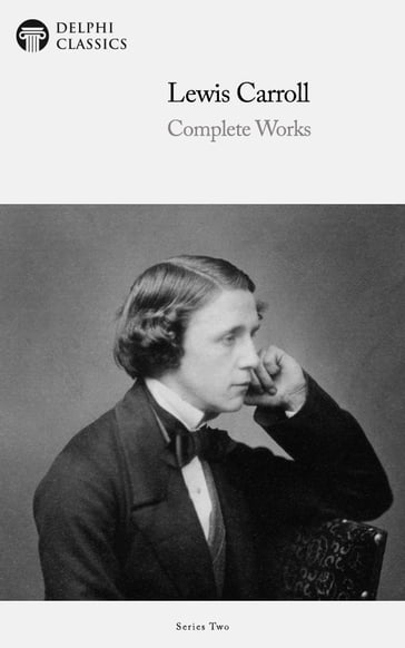 Complete Works of Lewis Carroll (Delphi Classics) - Delphi Classics - Carroll Lewis