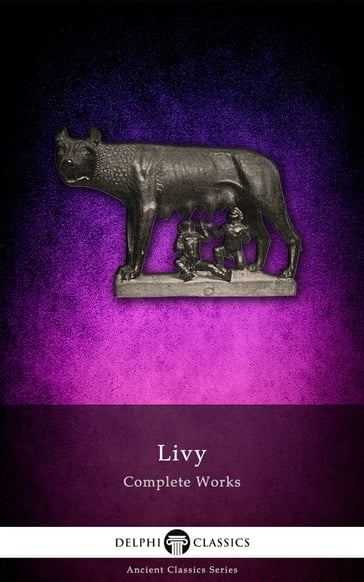 Complete Works of Livy (Delphi Classics) - Delphi Classics - Livy