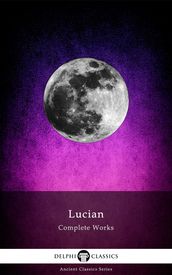 Complete Works of Lucian (Delphi Classics)
