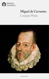 Complete Works of Miguel de Cervantes (Delphi Classics)