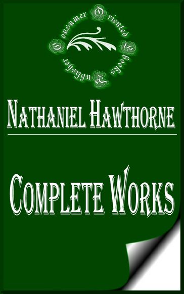Complete Works of Nathaniel Hawthorne "American Novelist and Short Story Writer" - Hawthorne Nathaniel