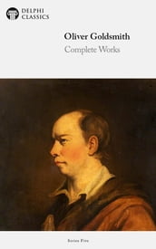 Complete Works of Oliver Goldsmith (Delphi Classics)