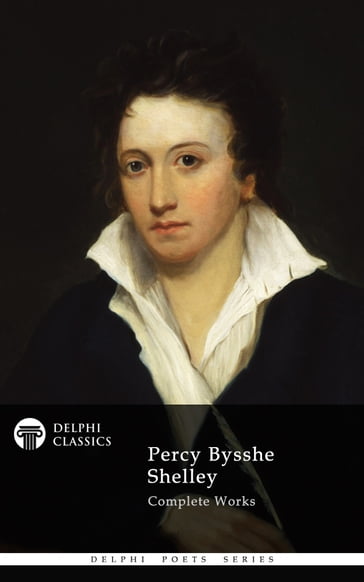 Complete Works of Percy Bysshe Shelley (Delphi Classics) - Delphi Classics - Percy Bysshe Shelley