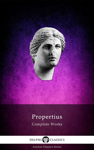Complete Works of Propertius (Delphi Classics) - Delphi Classics - Propertius