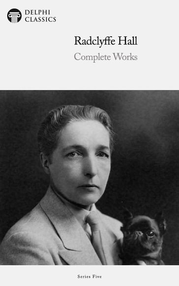Complete Works of Radclyffe Hall (Delphi Classics) - Delphi Classics - Radclyffe Hall