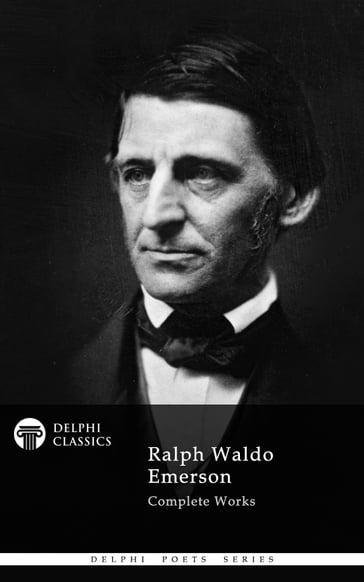 Complete Works of Ralph Waldo Emerson (Delphi Classics) - Delphi Classics - Emerson Ralph Waldo