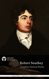 Complete Works of Robert Southey (Delphi Classics)
