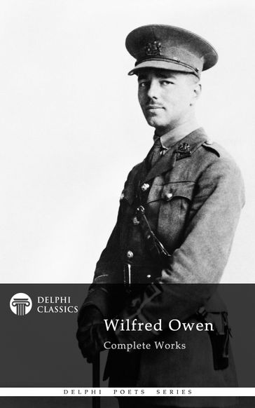 Complete Works of Wilfred Owen (Delphi Classics) - Delphi Classics - Wilfred Owen
