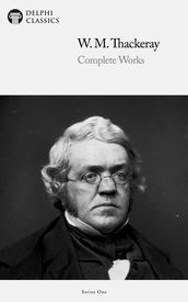 Complete Works of William Makepeace Thackeray (Delphi Classics)