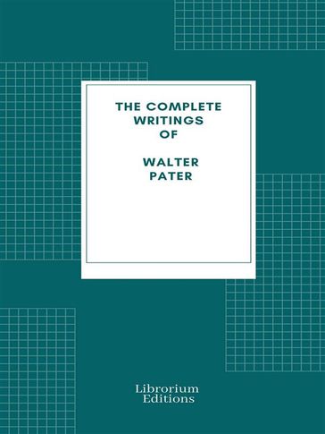 Complete Writings of Walter Pater - Walter Pater