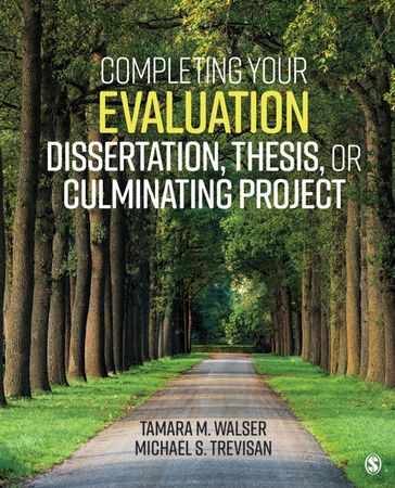 Completing Your Evaluation Dissertation, Thesis, or Culminating Project - Tamara M. Walser - Michael S. Trevisan